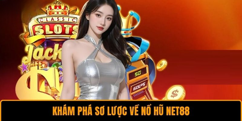 Nổ Hũ Net88 – Trải Nghiệm Game Đổi Thưởng Hấp Dẫn